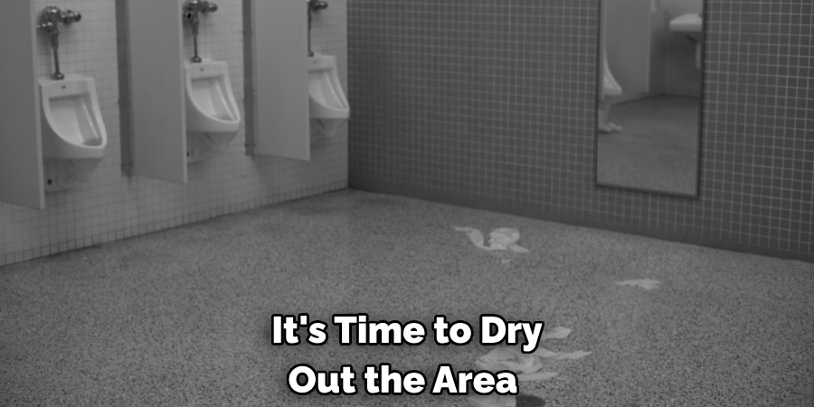 It's Time to Dry
Out the Area 