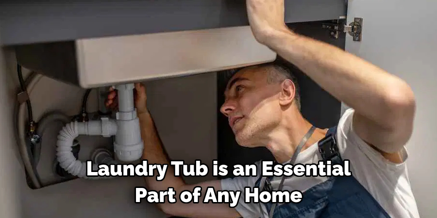 Laundry Tub is an Essential 
Part of Any Home