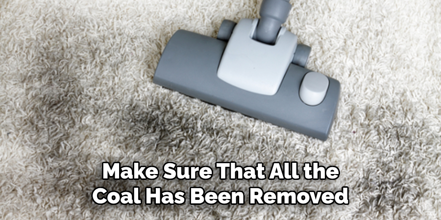 Make Sure That All the Coal Has Been Removed