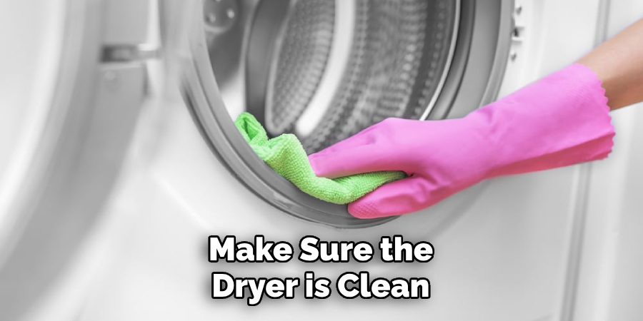 Make Sure the Dryer is Clean
