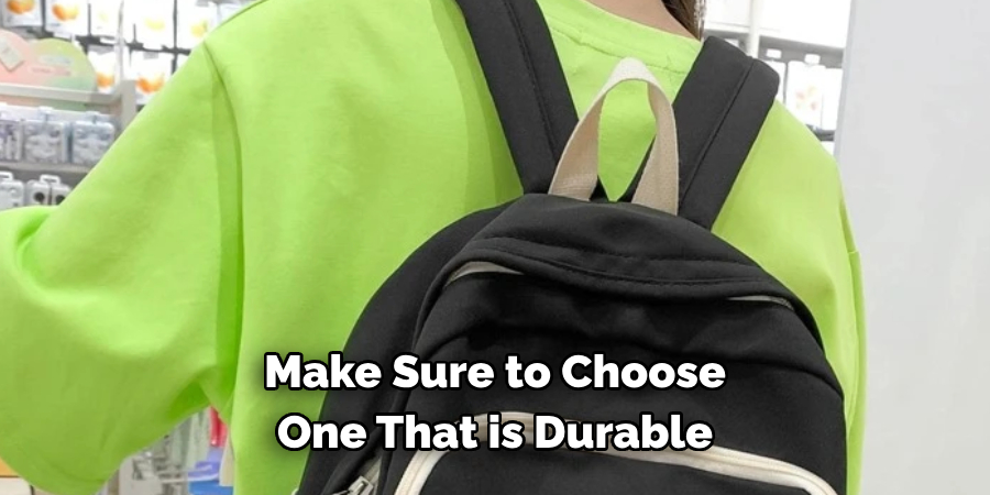Make Sure to Choose One That is Durable