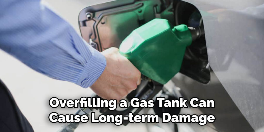 Overfilling a Gas Tank Can Cause Long-term Damage