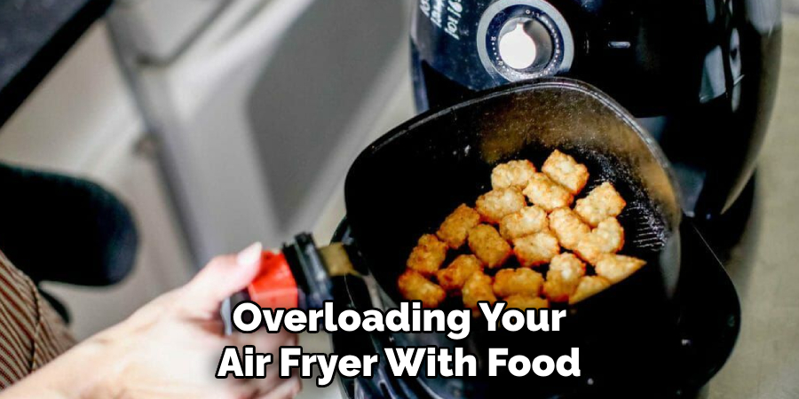 Overloading Your Air Fryer With Food