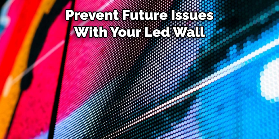 Prevent Future Issues 
With Your Led Wall