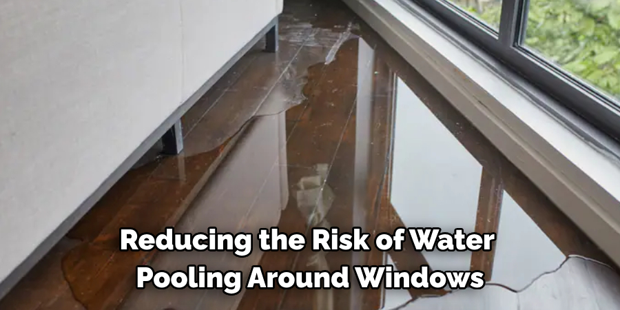 Reducing the Risk of Water 
Pooling Around Windows