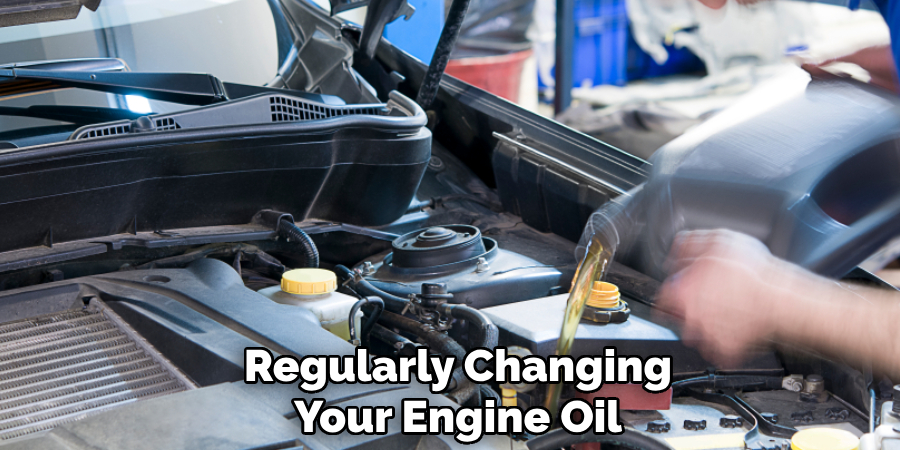 Regularly Changing Your Engine Oil