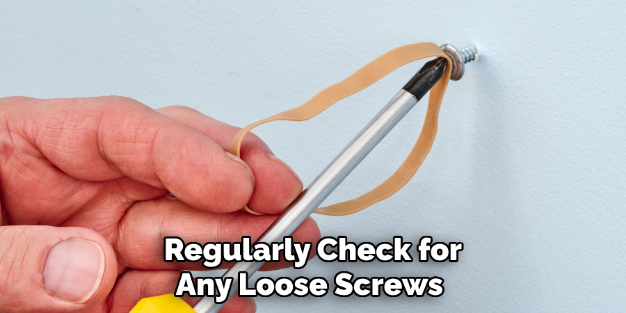 Regularly Check for Any Loose Screws 