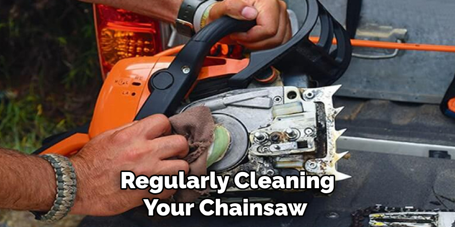 Regularly Cleaning Your Chainsaw 