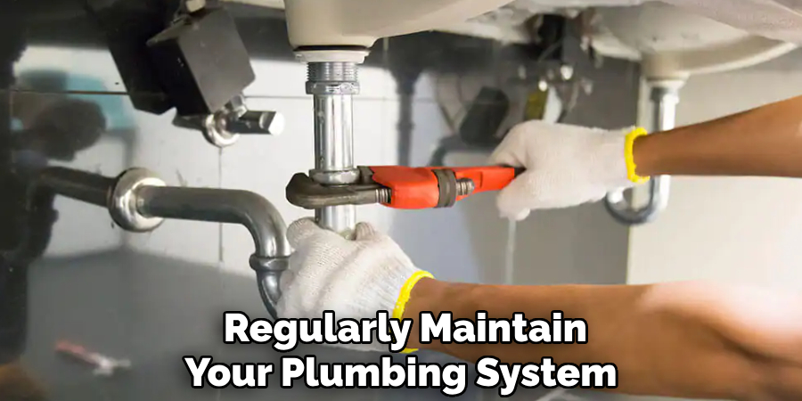  Regularly Maintain Your Plumbing System