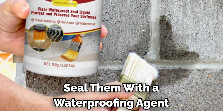 Seal Them With a Waterproofing Agent