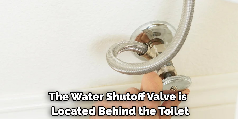 The Water Shutoff Valve is 
Located Behind the Toilet