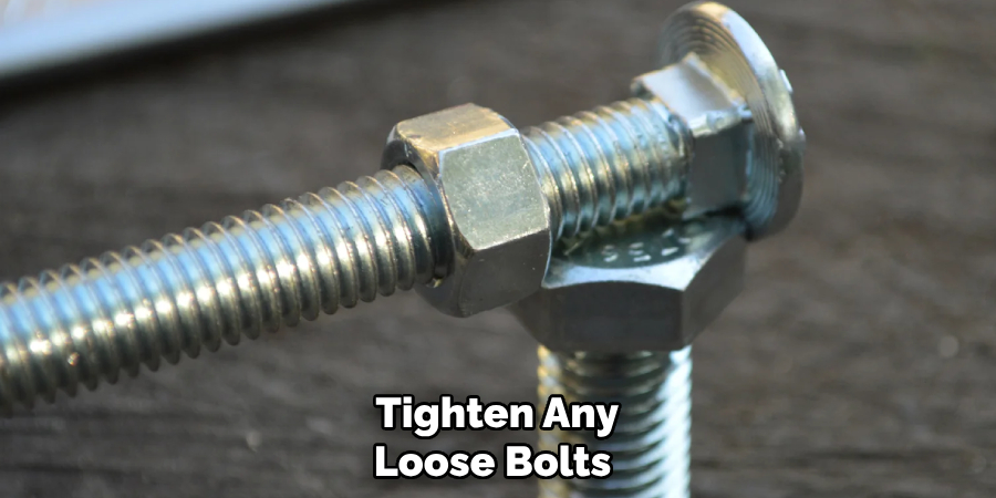 Tighten Any Loose Bolts 