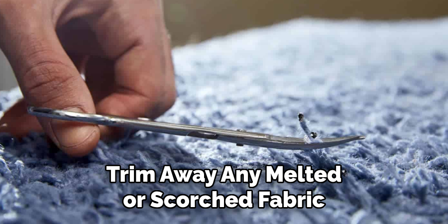 Trim Away Any Melted or Scorched Fabric