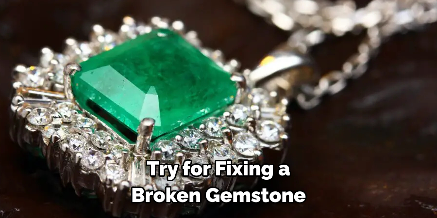 Try for Fixing a 
Broken Gemstone