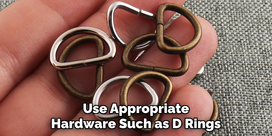 Use Appropriate Hardware Such as D Rings