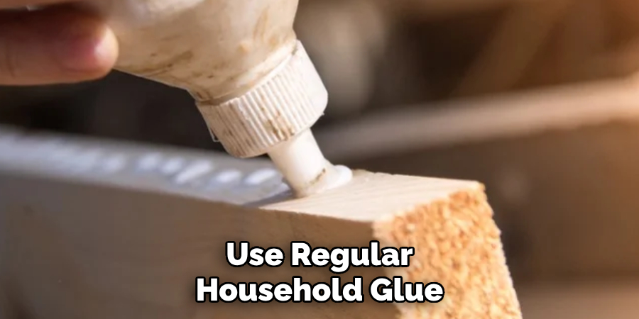 Use Regular Household Glue