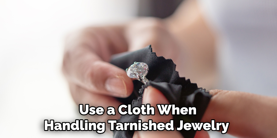 Use a Cloth When Handling Tarnished Jewelry 