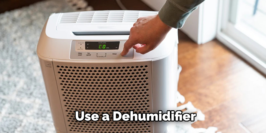 Use a Dehumidifier