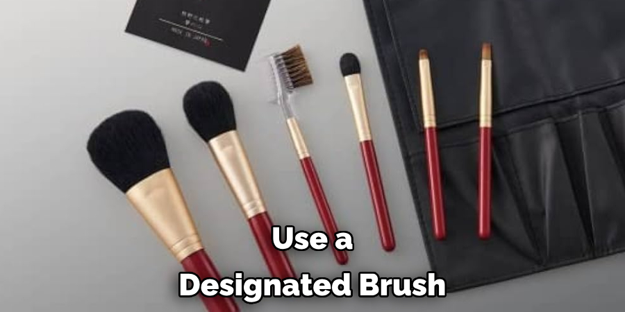Use a Designated Brush
