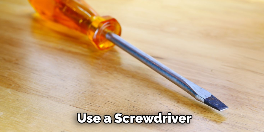 Use a Screwdriver