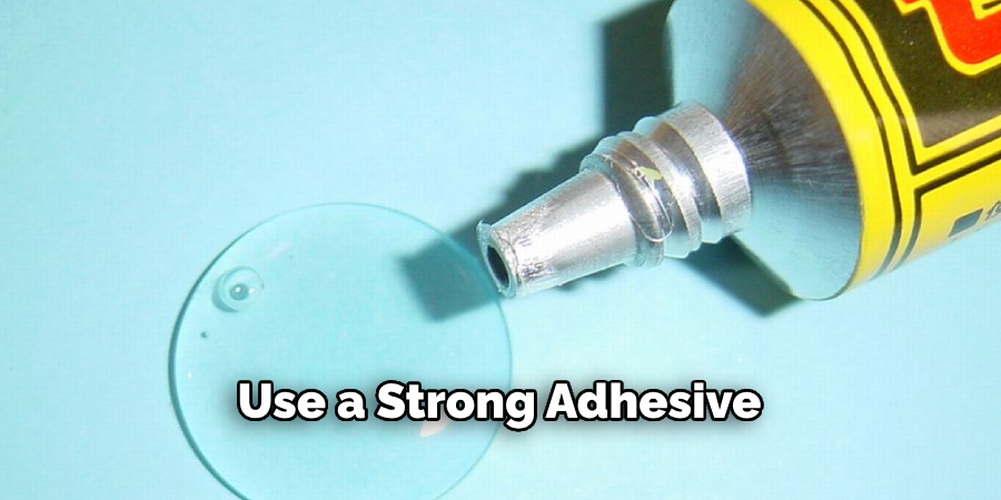 Use a Strong Adhesive