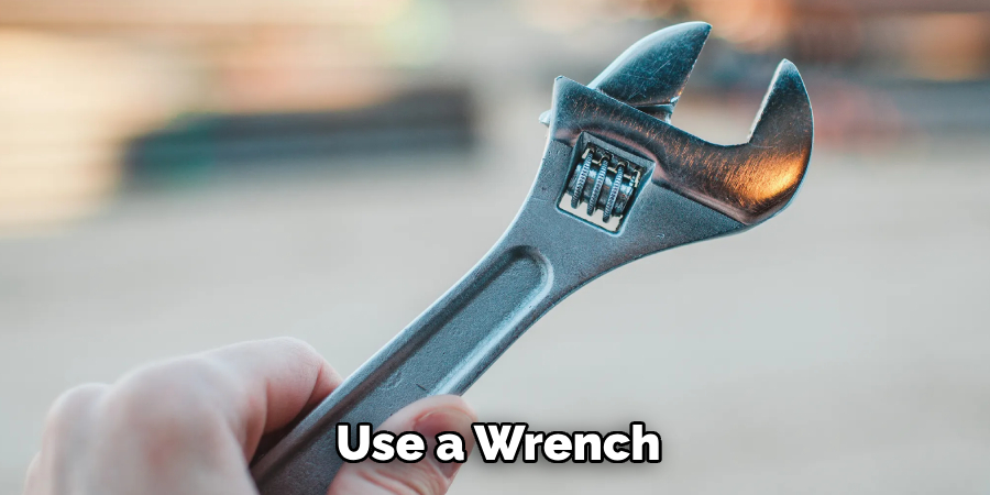 Use a Wrench 