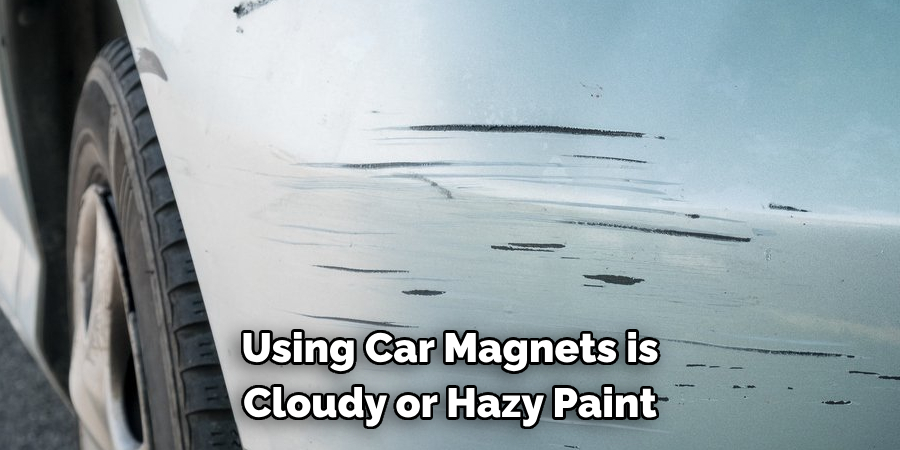 Using Car Magnets is Cloudy or Hazy Paint