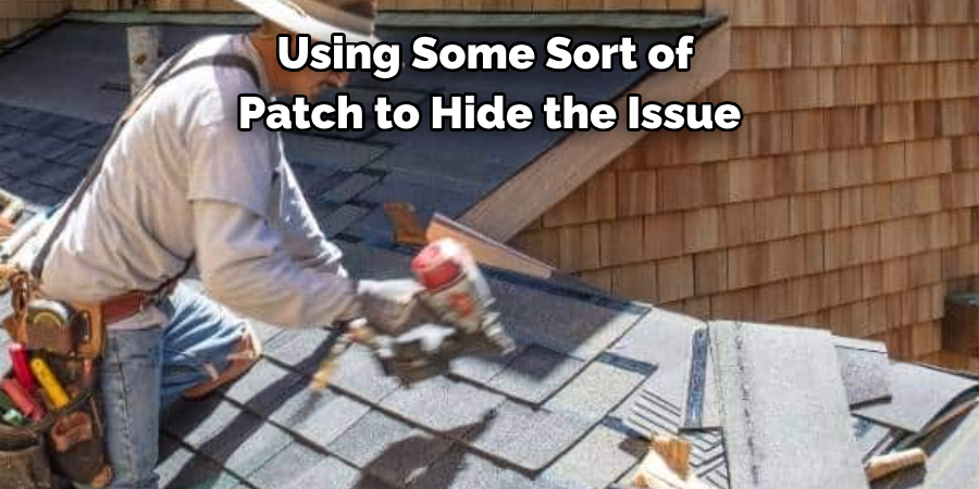 Using Some Sort of 
Patch to Hide the Issue