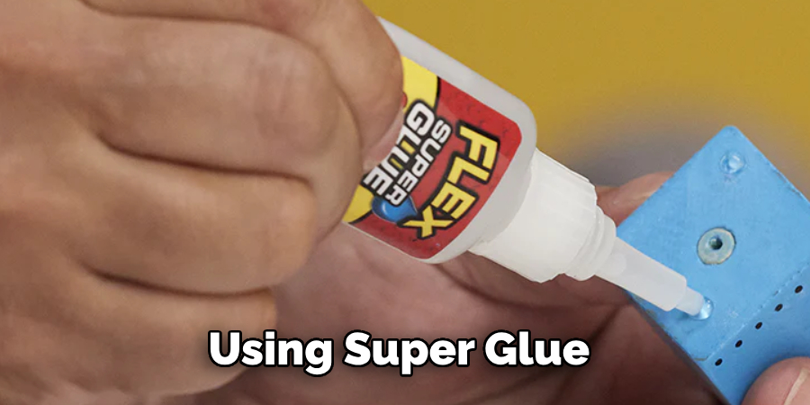 Using Super Glue 