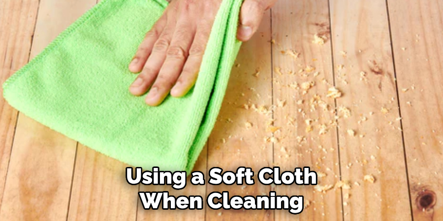 Using a Soft Cloth When Cleaning