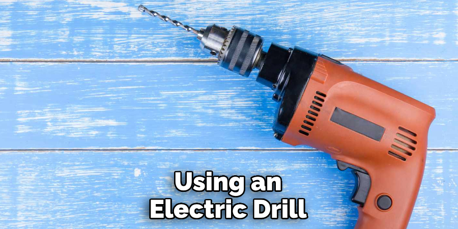 Using an Electric Drill