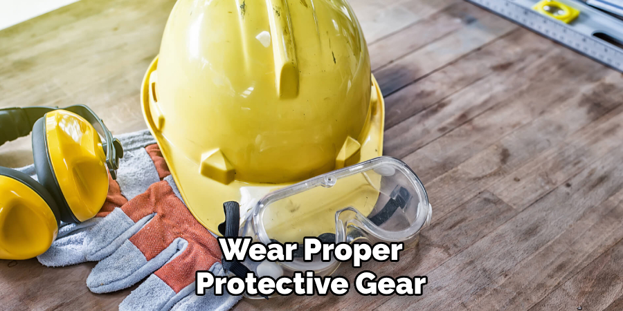 Wear Proper Protective Gear