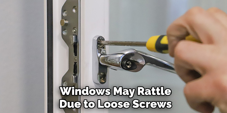 Windows May Rattle Due to Loose Screws