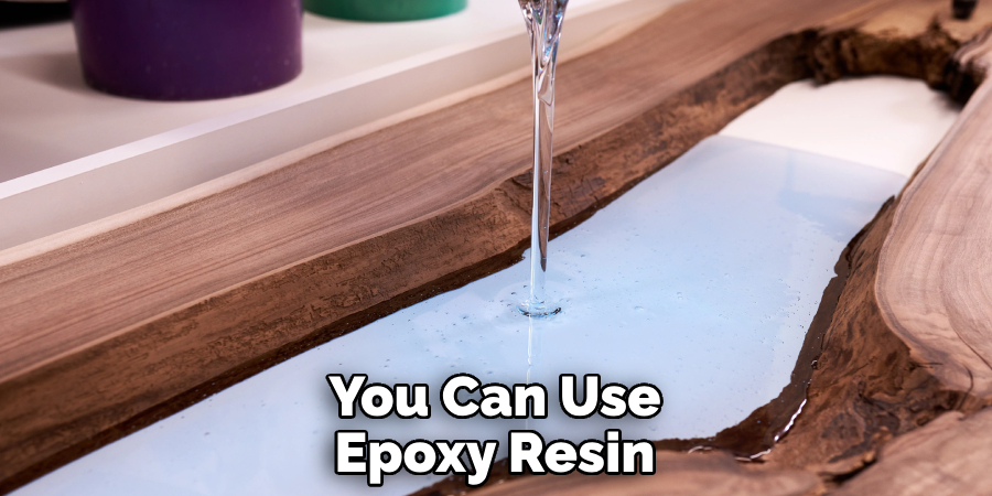 You Can Use Epoxy Resin