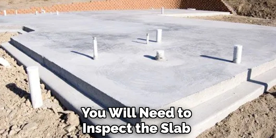 You Will Need to Inspect the Slab 