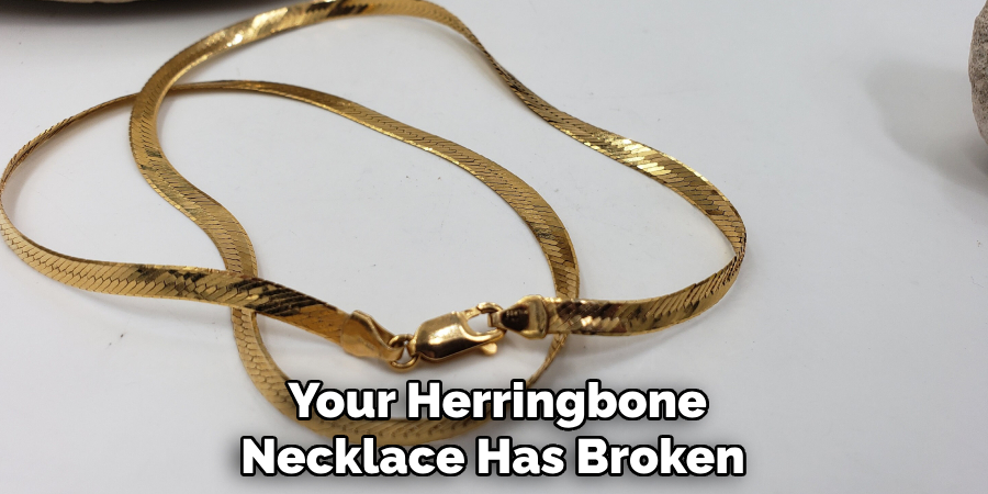  Your Herringbone Necklace Has Broken