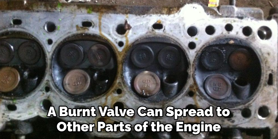 A Burnt Valve Can Spread to Other Parts of the Engine
