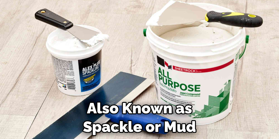 Also Known as Spackle or Mud