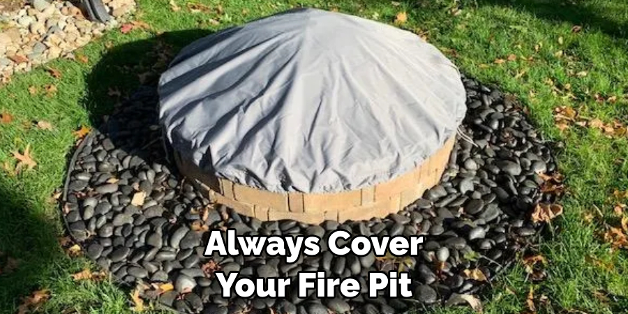 Always Cover Your Fire Pit