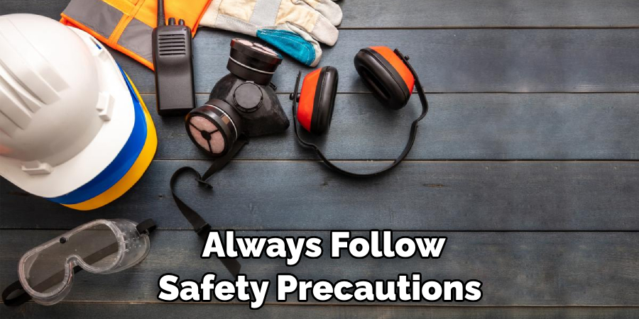 Always Follow Safety Precautions 