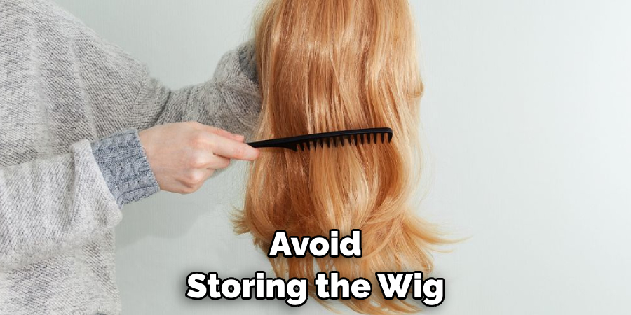 Avoid Storing the Wig