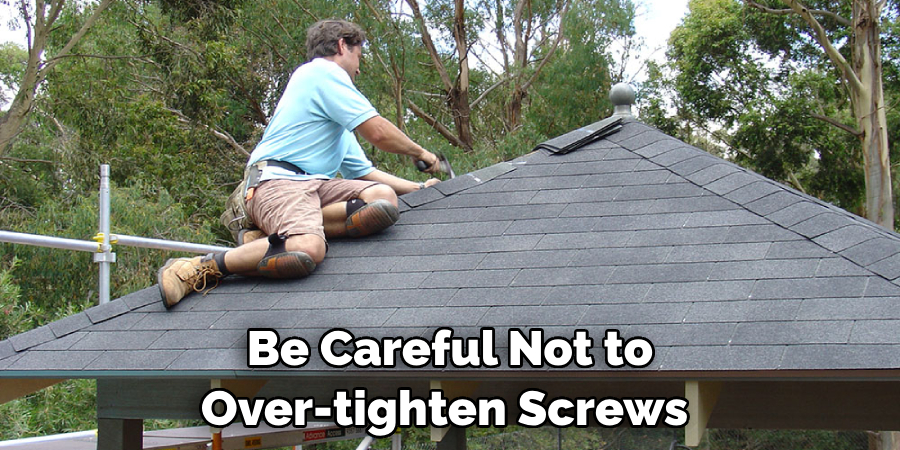 Be Careful Not to Over-tighten Screws 