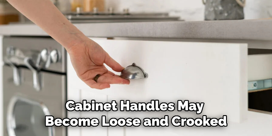 Cabinet Handles May Become Loose and Crooked