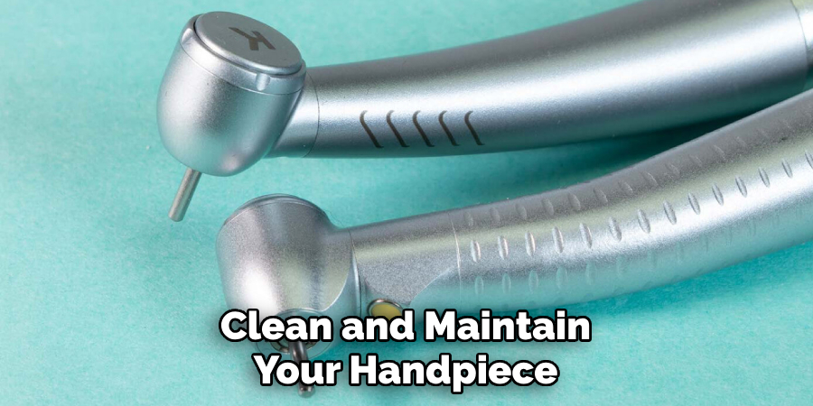 Clean and Maintain Your Handpiece