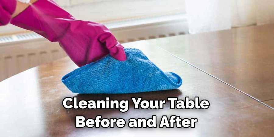 Cleaning Your Table Before and After 