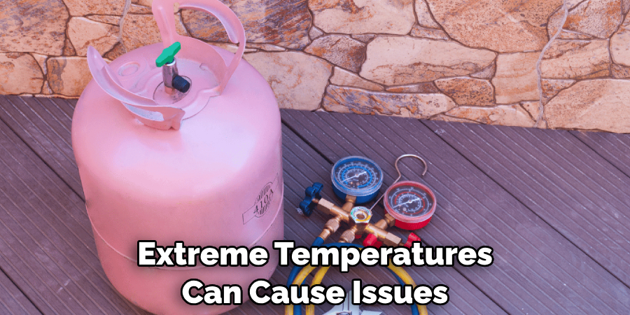 Extreme Temperatures Can Cause Issues