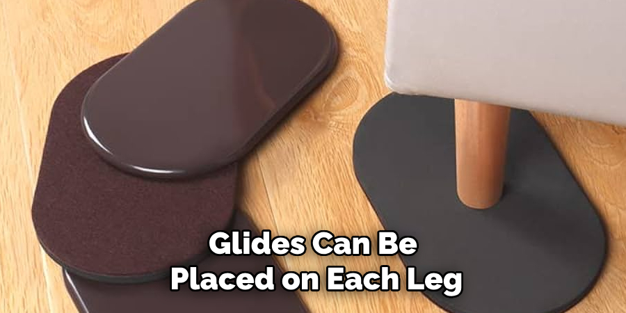 Glides Can Be Placed on Each Leg