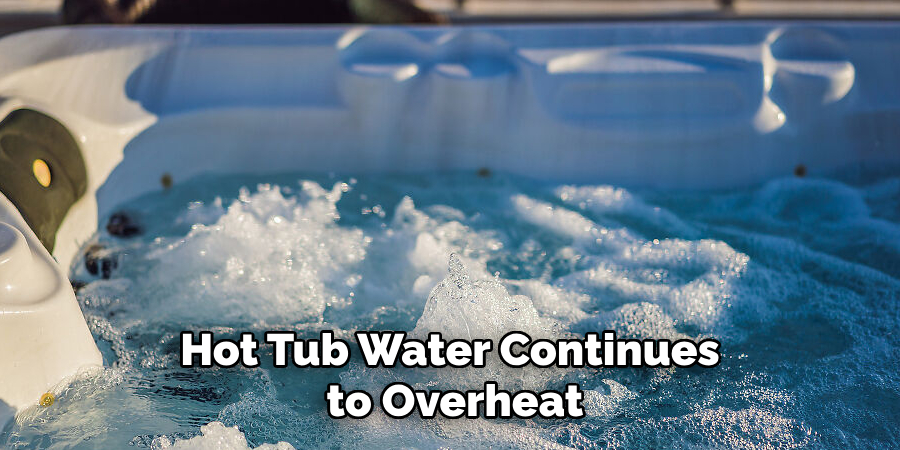Hot Tub Water Continues to Overheat
