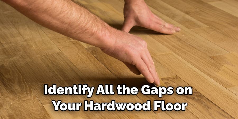 Identify All the Gaps on Your Hardwood Floor
