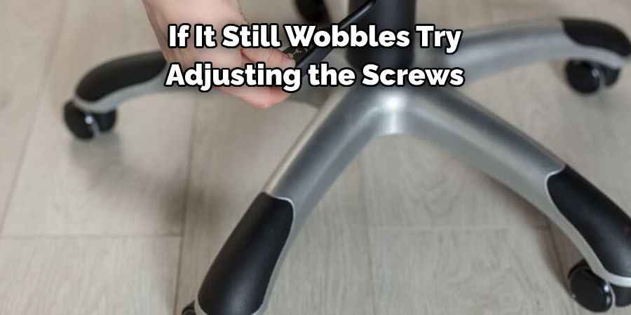 If It Still Wobbles Try 
Adjusting the Screws 